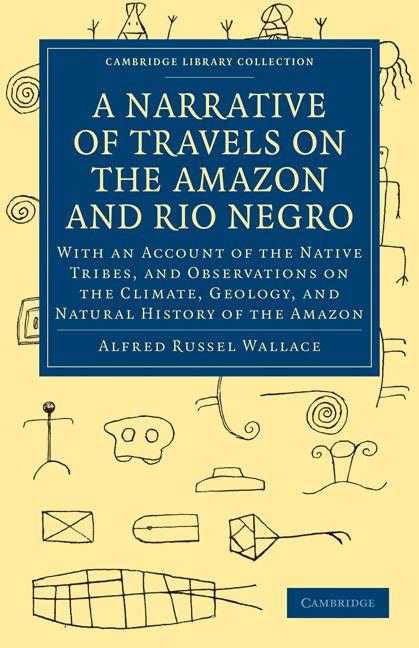 A Narrative of Travels on the Amazon and Rio Negro with an Account of the Native Tribes and Observ