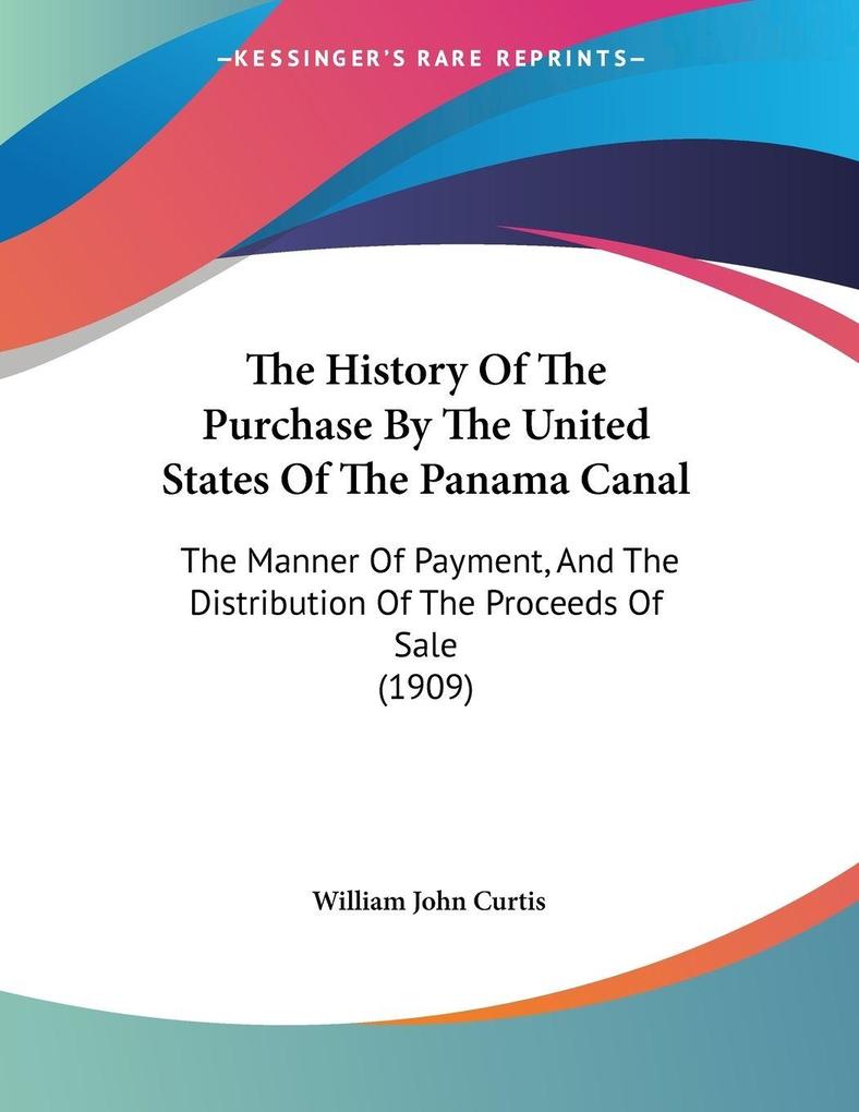 The History Of The Purchase By The United States Of The Panama Canal - William John Curtis