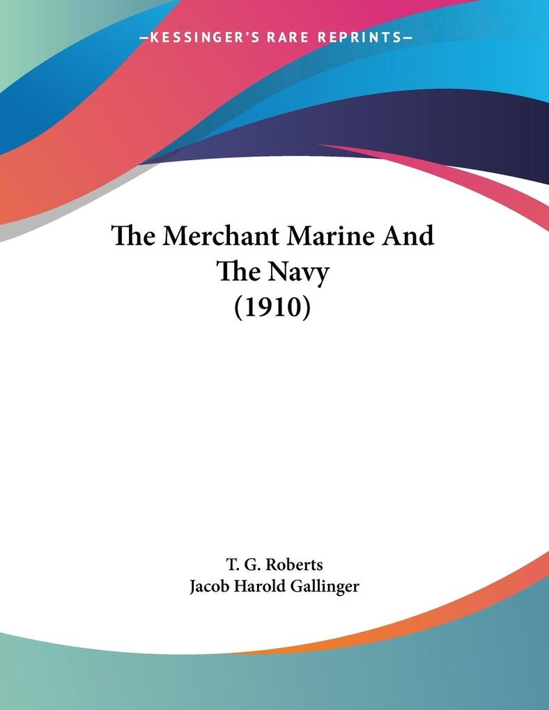 The Merchant Marine And The Navy (1910) - T. G. Roberts