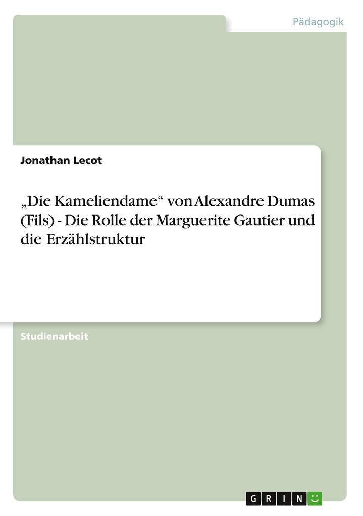 'Die Kameliendame' von Alexandre Dumas (Fils) - Die Rolle der Marguerite Gautier und die Erzählstruktur - Jonathan Lecot