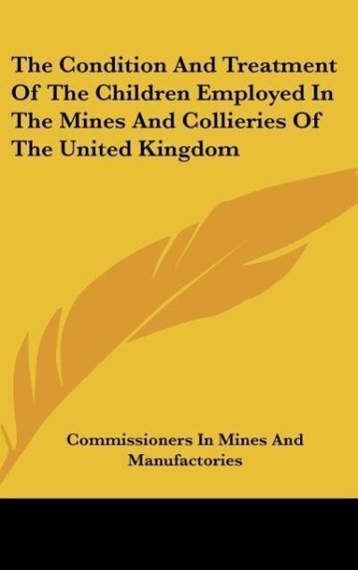 The Condition And Treatment Of The Children Employed In The Mines And Collieries Of The United Kingdom