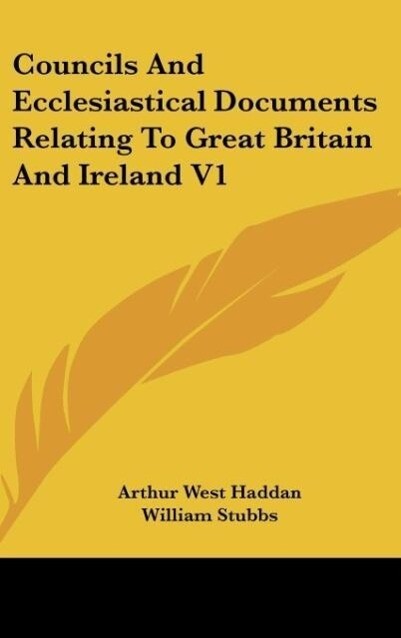 Councils And Ecclesiastical Documents Relating To Great Britain And Ireland V1