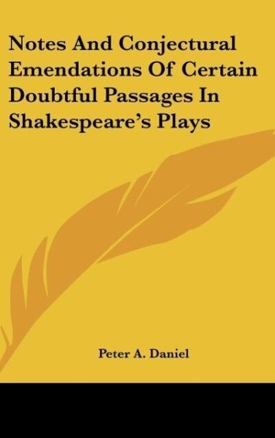 Notes And Conjectural Emendations Of Certain Doubtful Passages In Shakespeare´s Plays als Buch von Peter A. Daniel - Peter A. Daniel