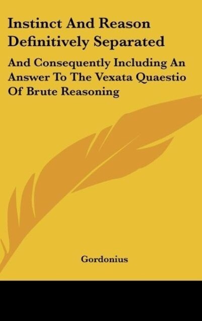 Instinct And Reason Definitively Separated als Buch von Gordonius - Gordonius