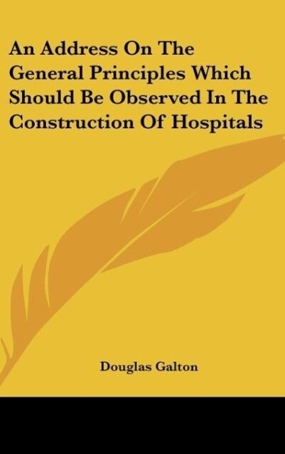 An Address On The General Principles Which Should Be Observed In The Construction Of Hospitals als Buch von Douglas Galton - Douglas Galton