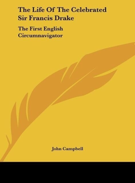 The Life Of The Celebrated Sir Francis Drake - John Campbell