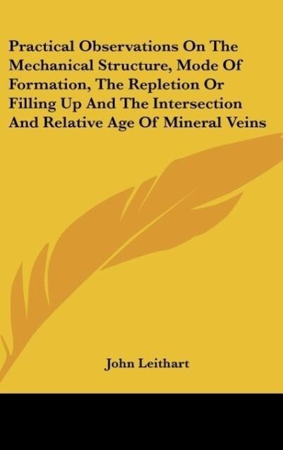 Practical Observations On The Mechanical Structure Mode Of Formation The Repletion Or Filling Up And The Intersection And Relative Age Of Mineral Veins
