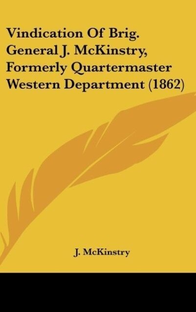 Vindication Of Brig. General J. McKinstry Formerly Quartermaster Western Department (1862)