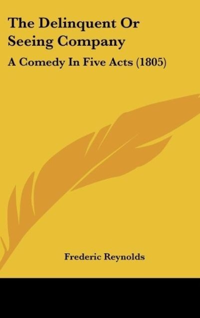 The Delinquent Or Seeing Company - Frederic Reynolds