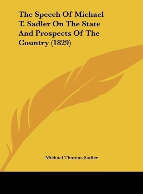 The Speech Of Michael T. Sadler On The State And Prospects Of The Country (1829)