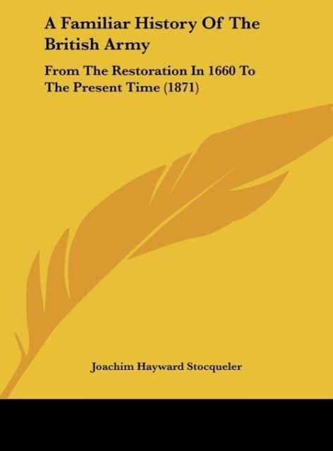 A Familiar History Of The British Army - Joachim Hayward Stocqueler