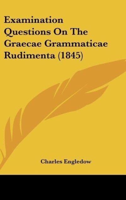 Examination Questions On The Graecae Grammaticae Rudimenta (1845) als Buch von Charles Engledow - Charles Engledow