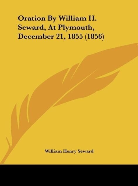 Oration by William H. Seward, at Plymouth, December 21, 1855 (1856)