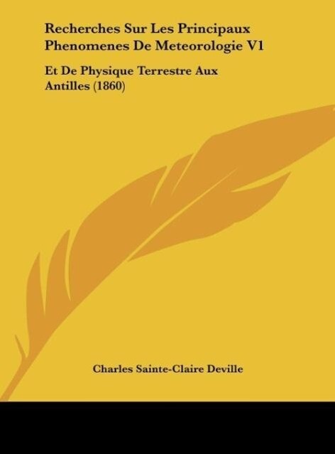 Recherches Sur Les Principaux Phenomenes De Meteorologie V1 - Charles Sainte-Claire Deville