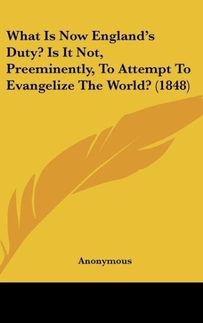 What Is Now England‘s Duty? Is It Not Preeminently To Attempt To Evangelize The World? (1848)