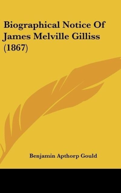 Biographical Notice Of James Melville Gilliss (1867) als Buch von Benjamin Apthorp Gould - Benjamin Apthorp Gould