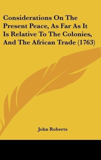Considerations On The Present Peace As Far As It Is Relative To The Colonies And The African Trade (1763)