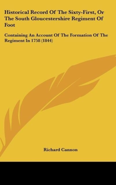 Historical Record Of The Sixty-First Or The South Gloucestershire Regiment Of Foot - Richard Cannon