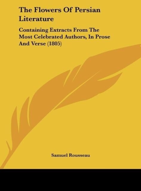 The Flowers Of Persian Literature als Buch von Samuel Rousseau - Samuel Rousseau