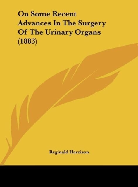 On Some Recent Advances In The Surgery Of The Urinary Organs (1883)