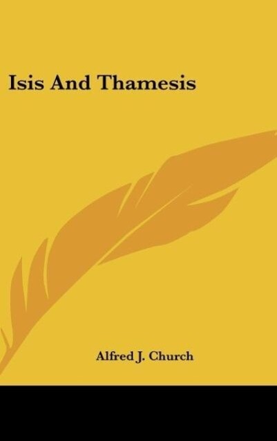 Isis And Thamesis als Buch von Alfred J. Church - Alfred J. Church