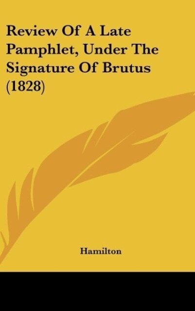 Review Of A Late Pamphlet Under The Signature Of Brutus (1828)