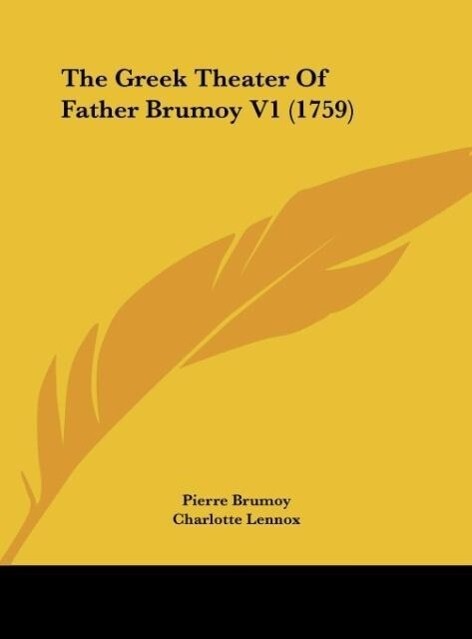 The Greek Theater Of Father Brumoy V1 (1759) als Buch von Pierre Brumoy - Pierre Brumoy