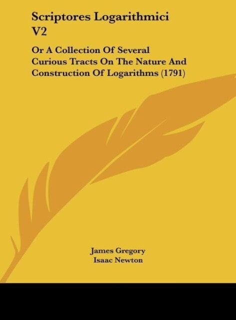 Scriptores Logarithmici V2 als Buch von James Gregory, Isaac Newton, Godfrey William Leibnitz - James Gregory, Isaac Newton, Godfrey William Leibnitz