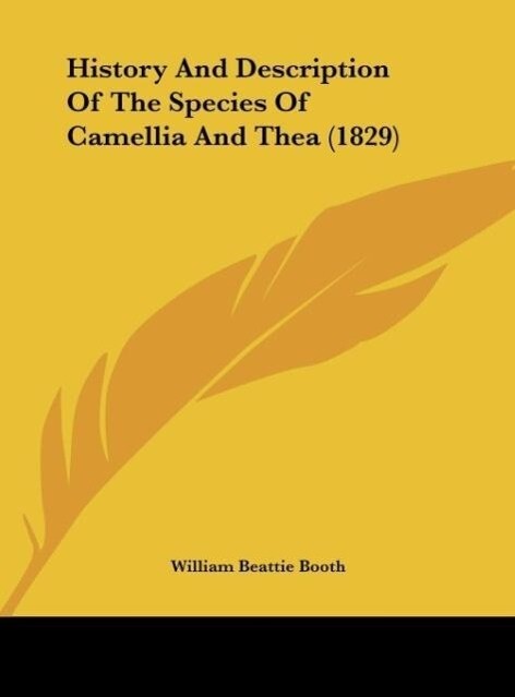 History And Description Of The Species Of Camellia And Thea (1829) - William Beattie Booth