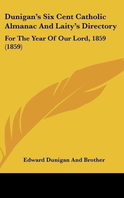 Dunigan´s Six Cent Catholic Almanac And Laity´s Directory als Buch von Edward Dunigan And Brother - Edward Dunigan And Brother