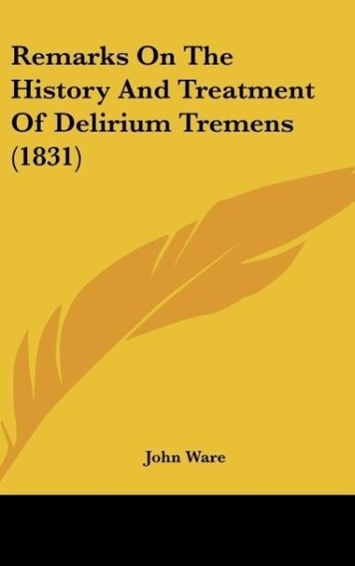 Remarks On The History And Treatment Of Delirium Tremens (1831)