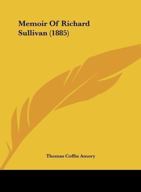 Memoir Of Richard Sullivan (1885) als Buch von Thomas Coffin Amory - Thomas Coffin Amory