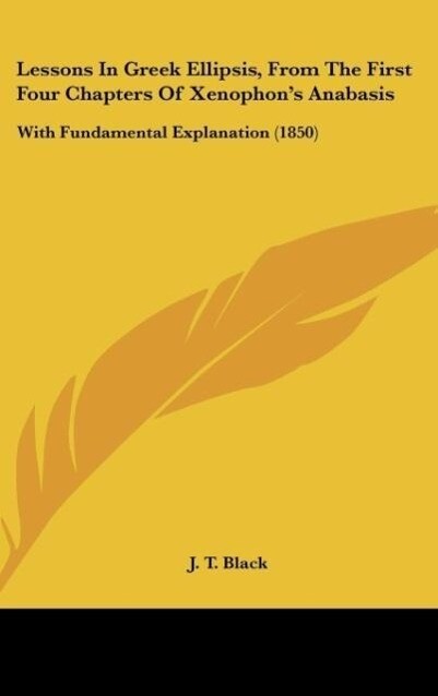 Lessons In Greek Ellipsis, From The First Four Chapters Of Xenophon´s Anabasis als Buch von J. T. Black - J. T. Black