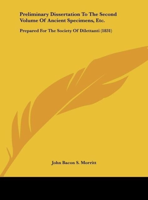Preliminary Dissertation To The Second Volume Of Ancient Specimens, Etc. als Buch von John Bacon S. Morritt - John Bacon S. Morritt