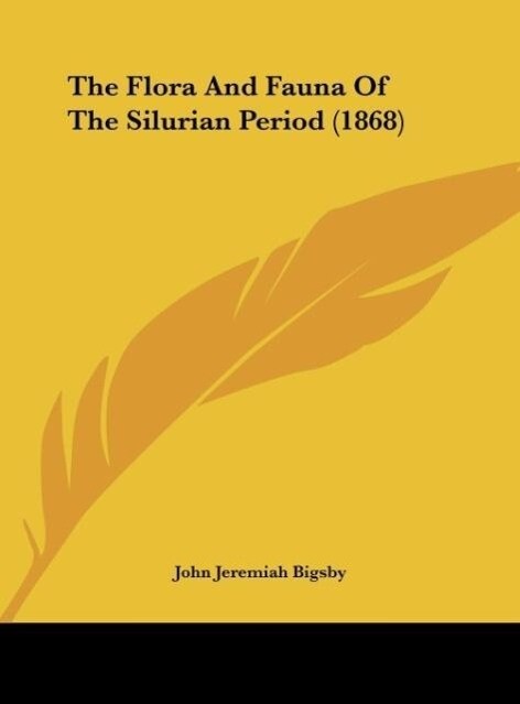 The Flora And Fauna Of The Silurian Period (1868) - John Jeremiah Bigsby