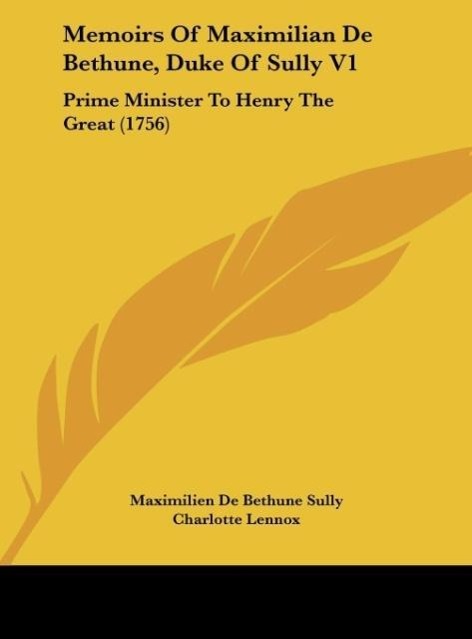 Memoirs Of Maximilian De Bethune Duke Of Sully V1 - Maximilien De Bethune Sully/ Charlotte Lennox
