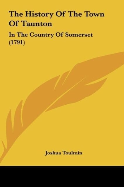 The History Of The Town Of Taunton als Buch von Joshua Toulmin - Joshua Toulmin
