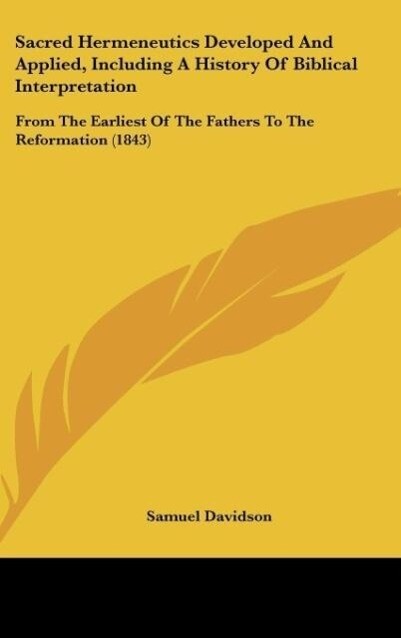 Sacred Hermeneutics Developed And Applied, Including A History Of Biblical Interpretation als Buch von Samuel Davidson - Samuel Davidson