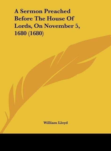 A Sermon Preached Before The House Of Lords On November 5 1680 (1680)