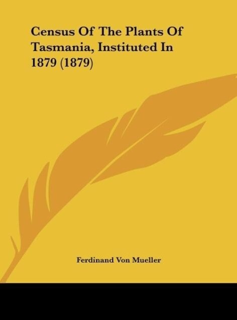Census Of The Plants Of Tasmania Instituted In 1879 (1879)