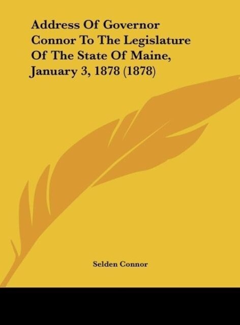 Address Of Governor Connor To The Legislature Of The State Of Maine January 3 1878 (1878)