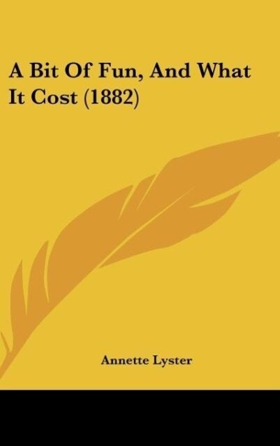 A Bit Of Fun, And What It Cost (1882) als Buch von Annette Lyster - Annette Lyster