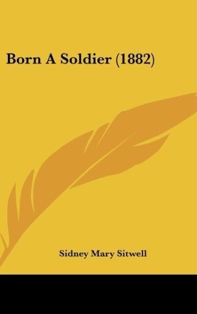 Born A Soldier (1882) als Buch von Sidney Mary Sitwell - Sidney Mary Sitwell