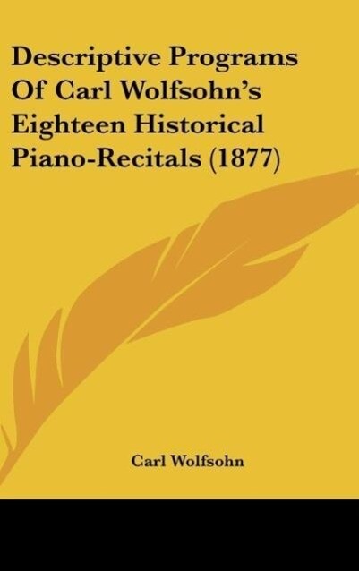 Descriptive Programs Of Carl Wolfsohn‘s Eighteen Historical Piano-Recitals (1877)