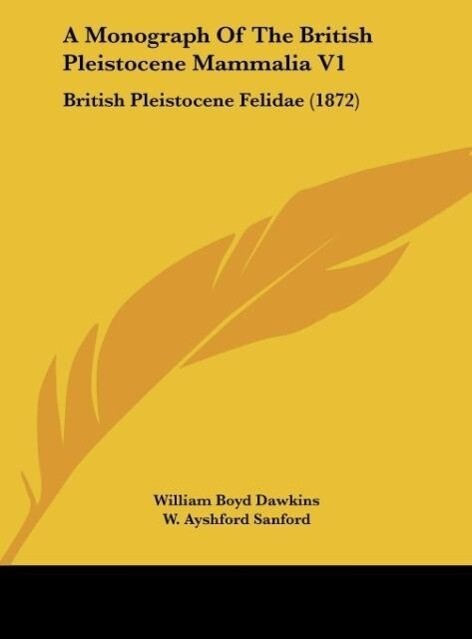 A Monograph Of The British Pleistocene Mammalia V1 - William Boyd Dawkins/ W. Ayshford Sanford