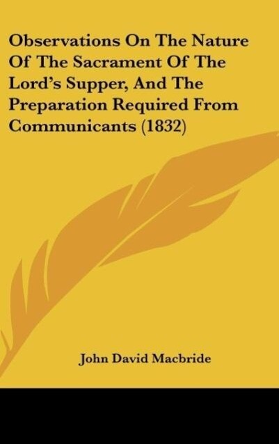Observations On The Nature Of The Sacrament Of The Lord´s Supper, And The Preparation Required From Communicants (1832) als Buch von John David Ma... - John David Macbride