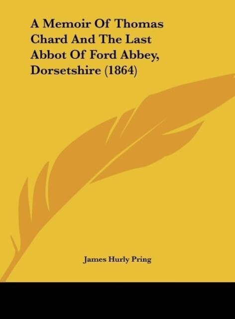 A Memoir Of Thomas Chard And The Last Abbot Of Ford Abbey Dorsetshire (1864)