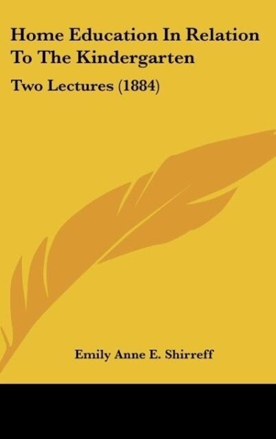 Home Education In Relation To The Kindergarten als Buch von Emily Anne E. Shirreff - Emily Anne E. Shirreff
