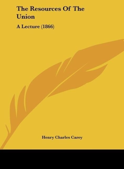 The Resources Of The Union als Buch von Henry Charles Carey - Henry Charles Carey