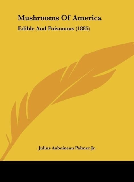 Mushrooms Of America als Buch von Julius Auboineau Palmer Jr. - Julius Auboineau Palmer Jr.